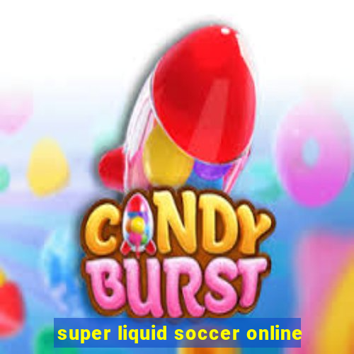 super liquid soccer online