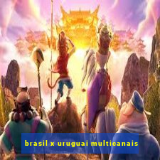 brasil x uruguai multicanais