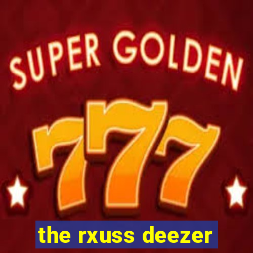 the rxuss deezer