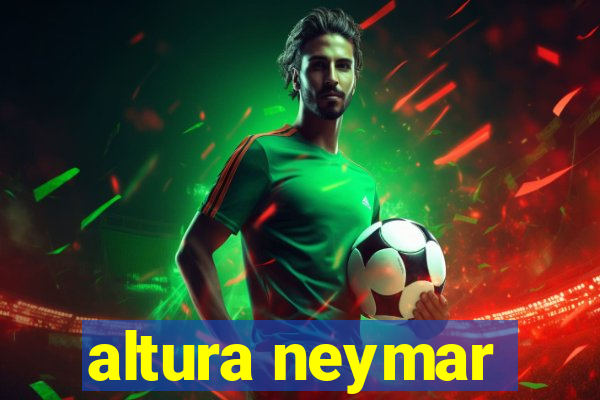 altura neymar