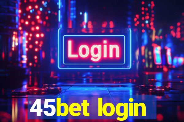 45bet login