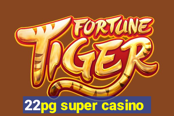 22pg super casino