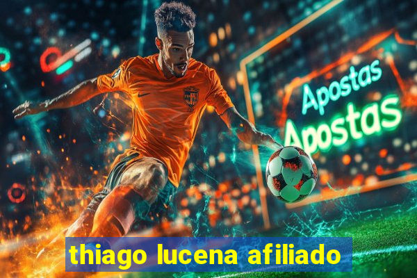 thiago lucena afiliado