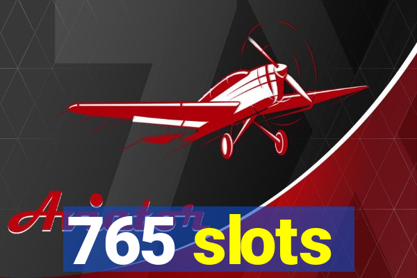 765 slots