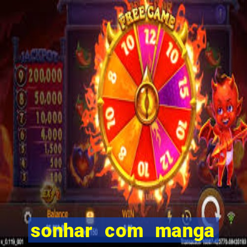 sonhar com manga no jogo do bicho