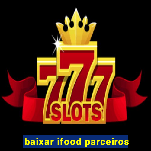 baixar ifood parceiros