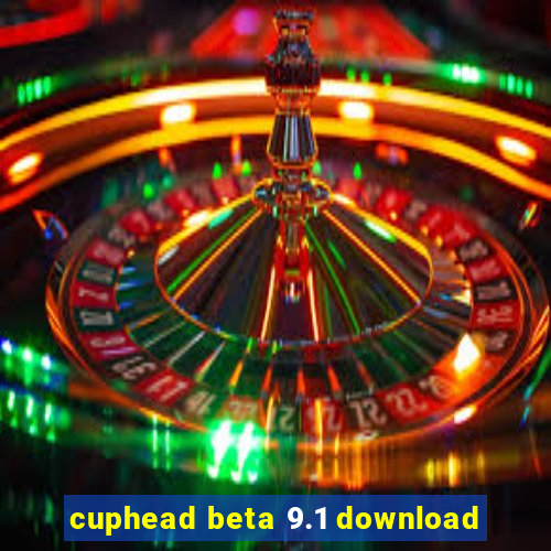 cuphead beta 9.1 download