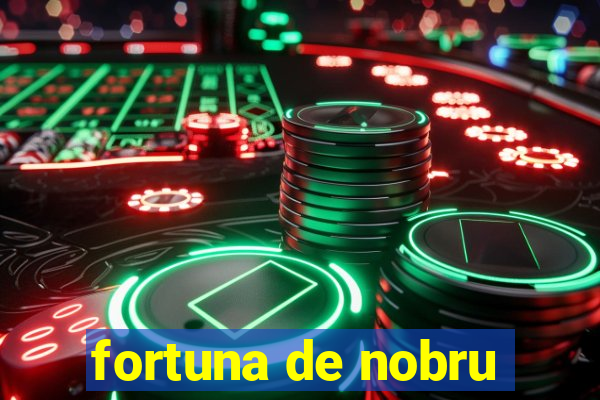 fortuna de nobru