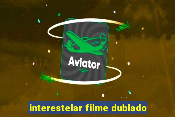 interestelar filme dublado