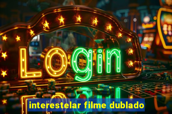 interestelar filme dublado