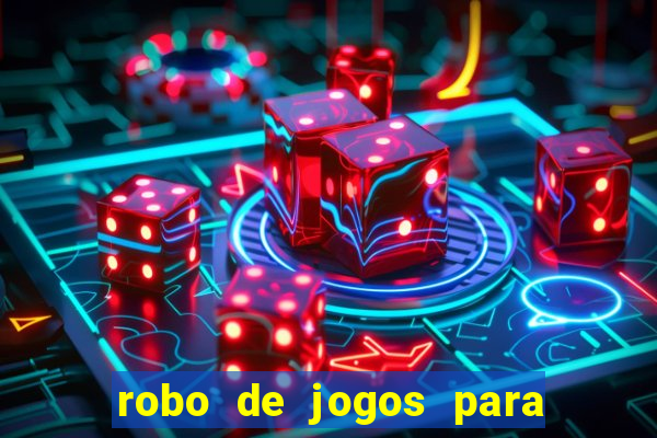 robo de jogos para ganhar dinheiro