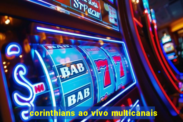 corinthians ao vivo multicanais