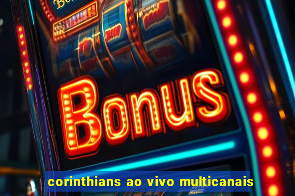 corinthians ao vivo multicanais