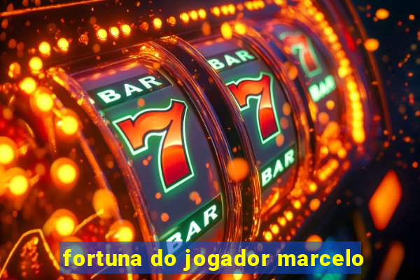 fortuna do jogador marcelo