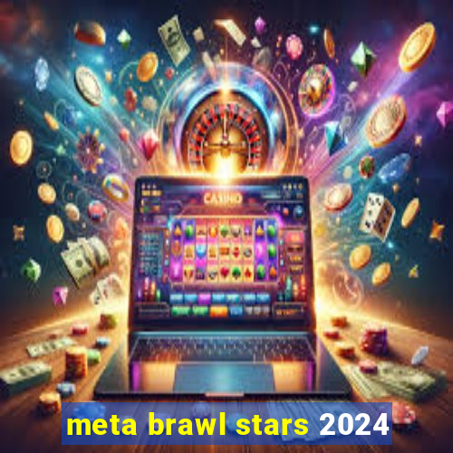 meta brawl stars 2024