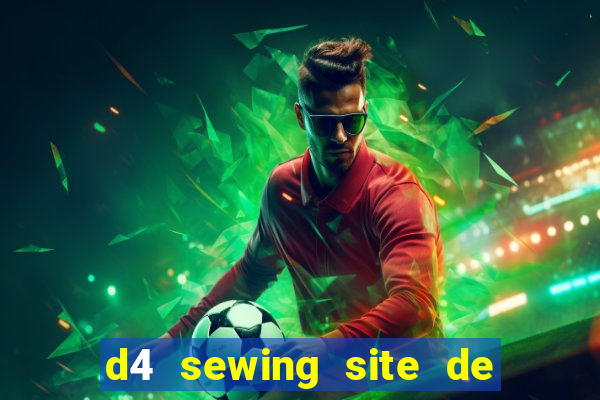 d4 sewing site de relacionamento login entrar