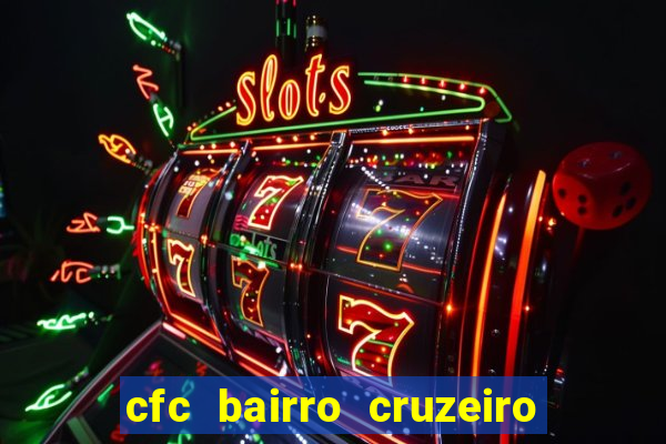 cfc bairro cruzeiro caxias do sul