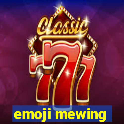 emoji mewing