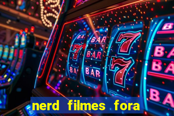 nerd filmes fora do ar