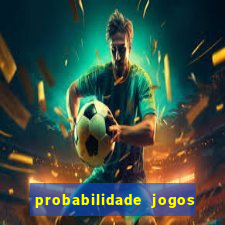 probabilidade jogos de hoje