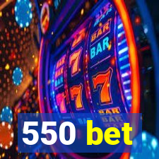 550 bet