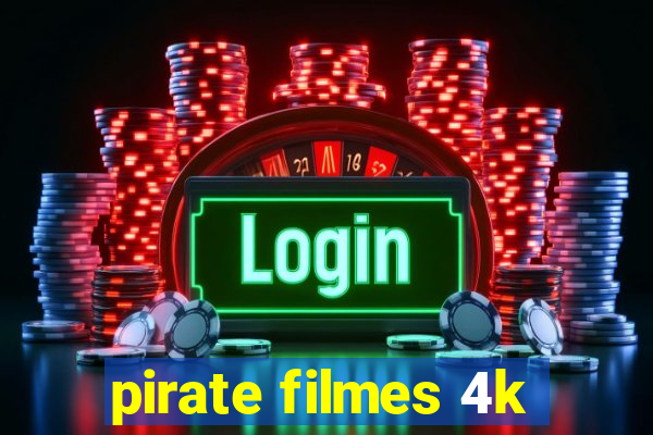 pirate filmes 4k