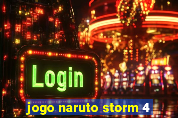 jogo naruto storm 4