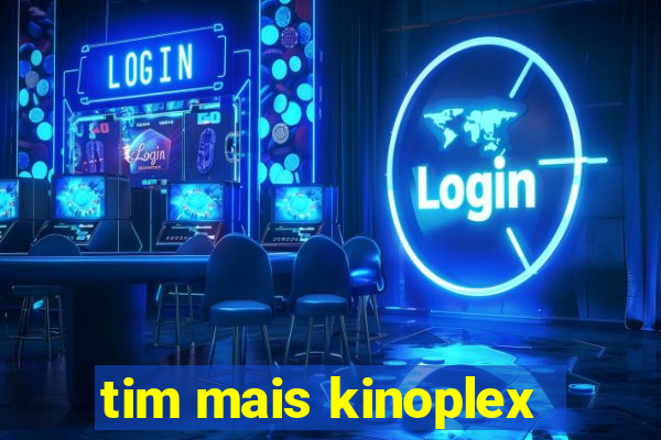 tim mais kinoplex