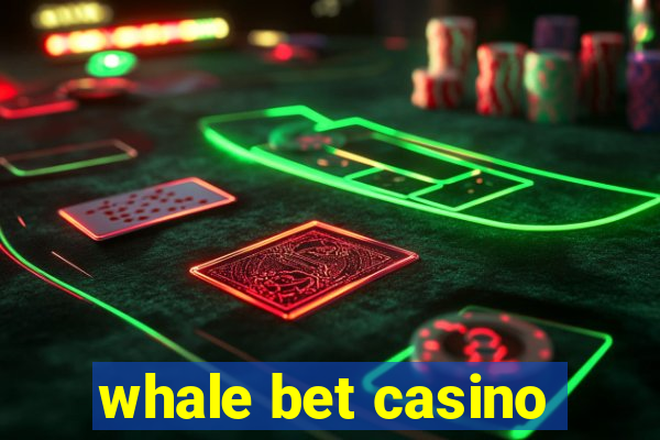 whale bet casino