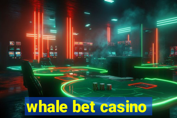 whale bet casino