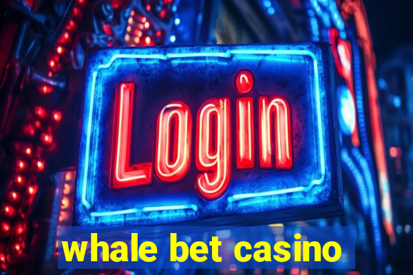 whale bet casino