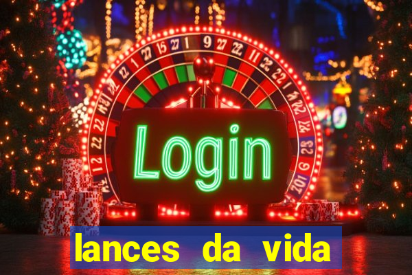 lances da vida assistir online