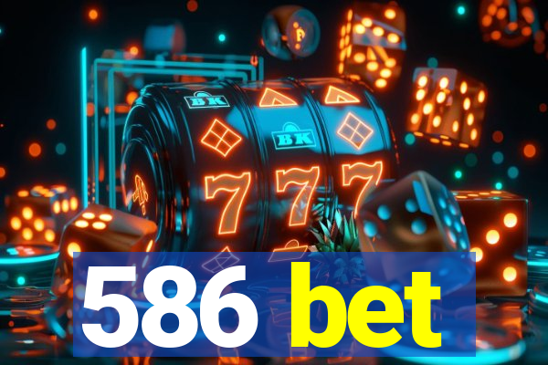 586 bet