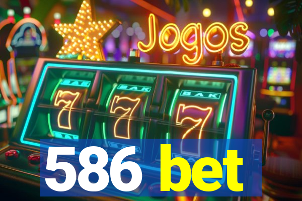 586 bet