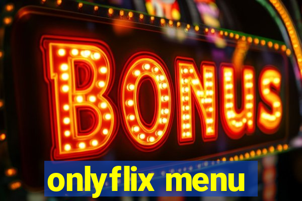 onlyflix menu