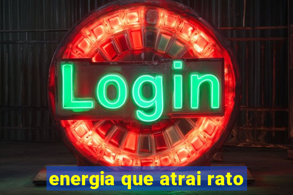 energia que atrai rato