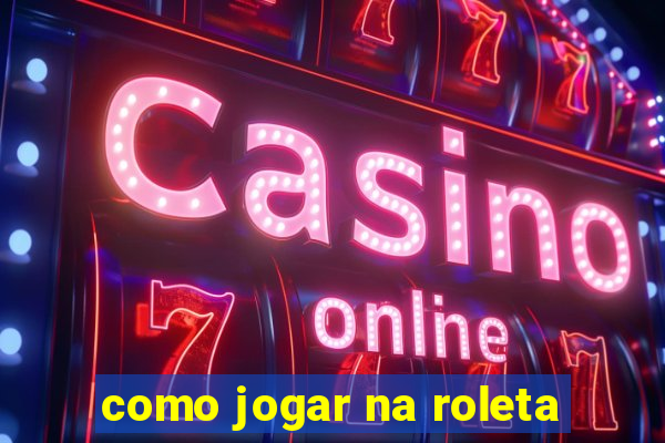 como jogar na roleta