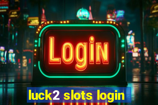 luck2 slots login