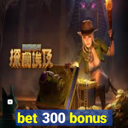 bet 300 bonus