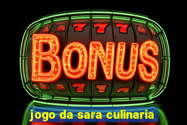 jogo da sara culinaria