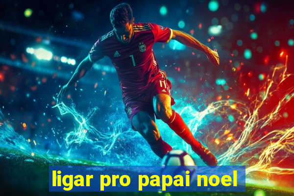 ligar pro papai noel