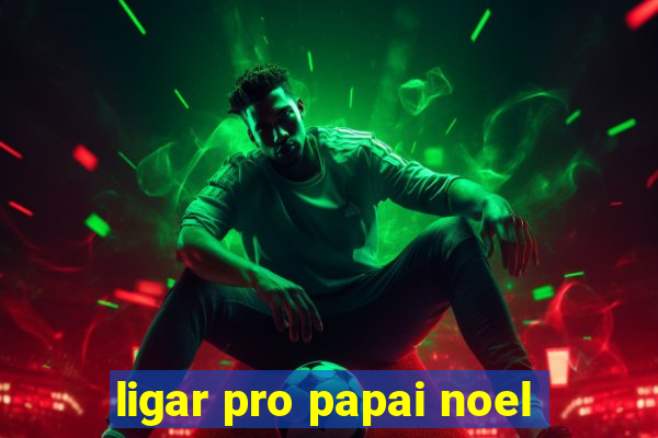 ligar pro papai noel