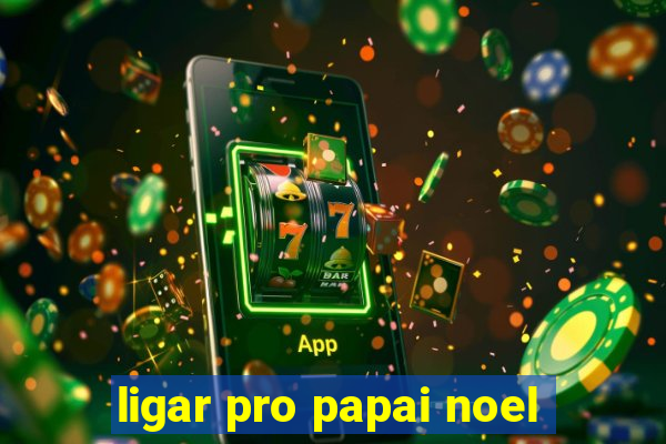 ligar pro papai noel