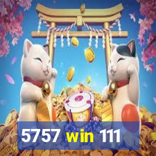 5757 win 111