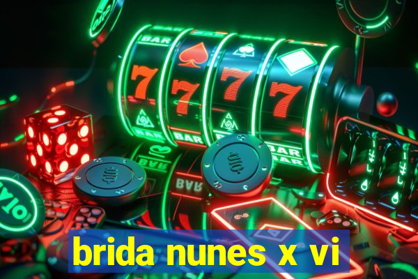 brida nunes x vi