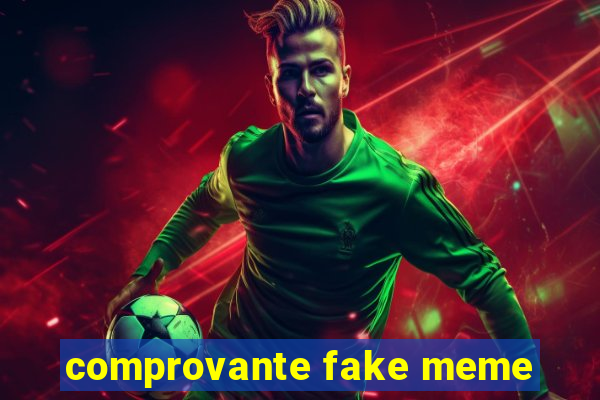 comprovante fake meme