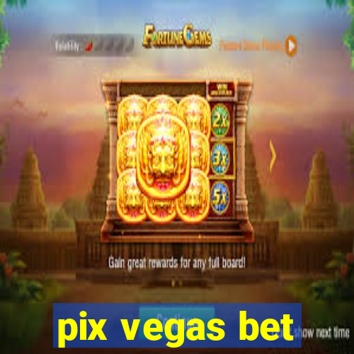 pix vegas bet