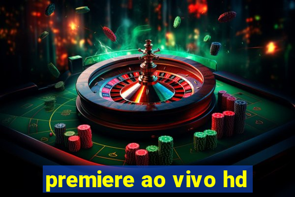 premiere ao vivo hd