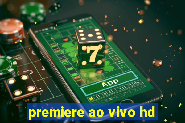 premiere ao vivo hd