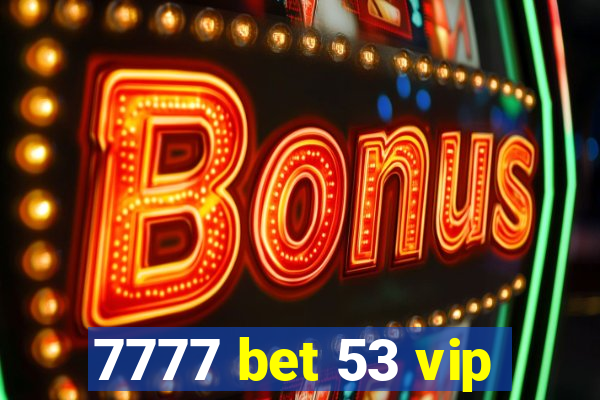 7777 bet 53 vip